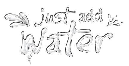 Just add Water